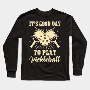 It's A Good Day to Play Pickleball Funny Sports Player Long Sleeve T-Shirt